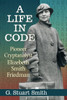 A Life In Code: Pioneer Cryptanalyst Elizebeth Smith Friedman