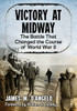 Victory At Midway: The Battle That Changed The Course Of World War Ii