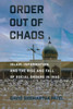 Order Out Of Chaos: Islam, Information, And The Rise And Fall Of Social Orders In Iraq (Religion And Conflict)