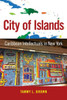 City Of Islands: Caribbean Intellectuals In New York (Caribbean Studies Series)