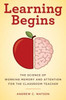 Learning Begins: The Science Of Working Memory And Attention For The Classroom Teacher (A Teacher's Guide To The Learning Brain)