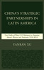 China's Strategic Partnerships In Latin America: Case Studies Of China's Oil Diplomacy In Argentina, Brazil, Mexico, And Venezuela, 19912015