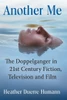 Another Me: The Doppelganger In 21St Century Fiction, Television And Film