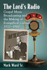The Lord's Radio: Gospel Music Broadcasting And The Making Of Evangelical Culture, 1920-1960