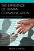 The Experience Of Human Communication: Body, Flesh, And Relationship (The Fairleigh Dickinson University Press Series In Communication Studies)