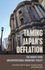 Taming Japan's Deflation: The Debate Over Unconventional Monetary Policy (Cornell Studies In Money)