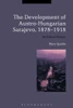 The Development Of Austro-Hungarian Sarajevo, 1878-1918: An Urban History