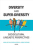 Diversity And Super-Diversity: Sociocultural Linguistic Perspectives (Georgetown University Round Table On Languages And Linguistics)
