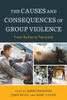 The Causes And Consequences Of Group Violence: From Bullies To Terrorists
