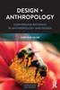 Design + Anthropology: Converging Pathways In Anthropology And Design (Anthropology & Business)