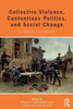 Collective Violence, Contentious Politics, And Social Change: A Charles Tilly Reader
