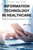 Information Technology In Healthcare: What Professionals Need To Know