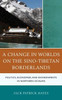 A Change In Worlds On The Sino-Tibetan Borderlands: Politics, Economies, And Environments In Northern Sichuan