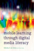 Mobile Learning Through Digital Media Literacy (New Literacies And Digital Epistemologies)