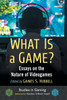What Is A Game?: Essays On The Nature Of Videogames (Studies In Gaming)