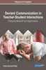 Deviant Communication In Teacher-Student Interactions: Emerging Research And Opportunities (Advances In Educational Technologies And Instructional Design)