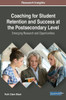 Coaching For Student Retention And Success At The Postsecondary Level: Emerging Research And Opportunities (Advances In Educational Technologies And Instructional Design)