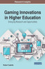 Gaming Innovations In Higher Education: Emerging Research And Opportunities (Advances In Educational Technologies And Instructional Design)
