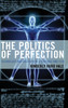 The Politics Of Perfection: Technology And Creation In Literature And Film (Politics, Literature, & Film)