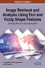 Image Retrieval And Analysis Using Text And Fuzzy Shape Features: Emerging Research And Opportunities (Advances In Multimedia And Interactive Technologies)