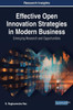 Effective Open Innovation Strategies In Modern Business: Emerging Research And Opportunities (Advances In Business Strategy And Competitive Advantage)