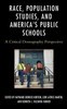Race, Population Studies, And America's Public Schools: A Critical Demography Perspective (Race And Education In The Twenty-First Century)