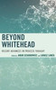 Beyond Whitehead: Recent Advances In Process Thought (Contemporary Whitehead Studies)