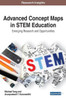 Advanced Concept Maps In Stem Education: Emerging Research And Opportunities (Advances In Early Childhood And K-12 Education)