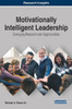 Motivationally Intelligent Leadership: Emerging Research And Opportunities (Advances In Logistics, Operations, And Management Science)