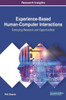 Experience-Based Human-Computer Interactions: Emerging Research And Opportunities (Advances In Human And Social Aspects Of Technology)