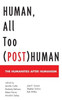 Human, All Too (Post)Human: The Humanities After Humanism