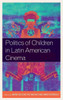 Politics Of Children In Latin American Cinema