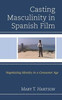 Casting Masculinity In Spanish Film: Negotiating Identity In A Consumer Age