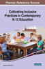 Cultivating Inclusive Practices In Contemporary K-12 Education (Advances In Early Childhood And K-12 Education)