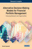 Alternative Decision-Making Models For Financial Portfolio Management: Emerging Research And Opportunities (Advances In Finance, Accounting, And Economics)