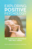 Exploring Positive Psychology: The Science Of Happiness And Well-Being