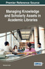 Managing Knowledge And Scholarly Assets In Academic Libraries (Advances In Library And Information Science)
