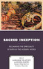 Sacred Inception: Reclaiming The Spirituality Of Birth In The Modern World