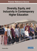 Diversity, Equity, And Inclusivity In Contemporary Higher Education (Advances In Higher Education And Professional Development)