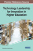 Technology Leadership For Innovation In Higher Education (Advances In Educational Marketing, Administration, And Leadership)