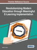 Revolutionizing Modern Education Through Meaningful E-Learning Implementation (Advances In Educational Technologies And Instructional Design)