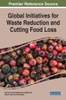 Global Initiatives For Waste Reduction And Cutting Food Loss (Advances In Environmental Engineering And Green Technologies)