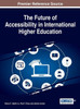 The Future Of Accessibility In International Higher Education (Advances In Educational Marketing, Administration, And Leadership)