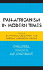 Pan-Africanism In Modern Times: Challenges, Concerns, And Constraints (African Governance, Development, And Leadership)