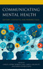 Communicating Mental Health: History, Contexts, And Perspectives (Lexington Studies In Health Communication)