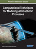 Computational Techniques For Modeling Atmospheric Processes (Advances In Environmental Engineering And Green Technologies)