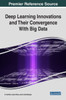 Deep Learning Innovations And Their Convergence With Big Data (Advances In Data Mining And Database Management (Admdm))