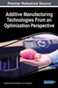 Additive Manufacturing Technologies From An Optimization Perspective (Advances In Mechatronics And Mechanical Engineering)
