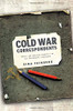 Cold War Correspondents: Soviet and American Reporters on the Ideological Frontlines