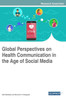 Global Perspectives On Health Communication In The Age Of Social Media (Advances In Healthcare Information Systems And Administration (Ahisa))